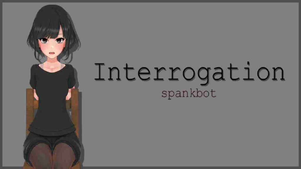 Interrogation Spankbot Interrogation Spankbot